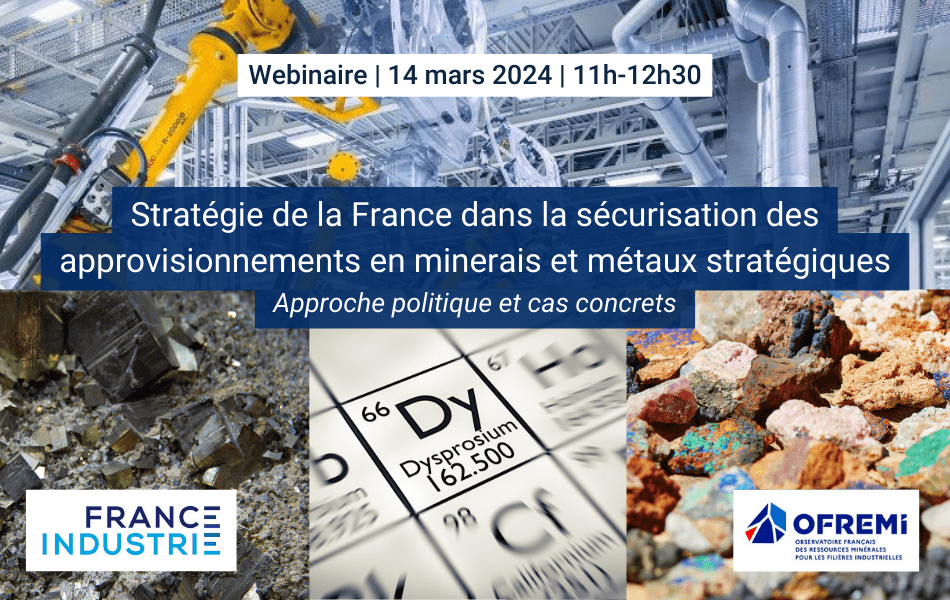Webinaire | Stratégie de la France dans la sécurisation des approvisionnements en minerais et métaux stratégiques | France Industrie | 14032024, 11h